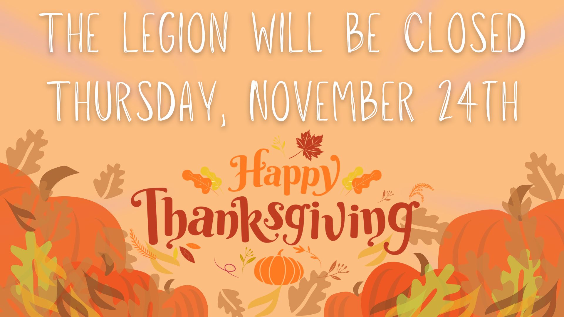 Legion will be closed Thursday, November 24th