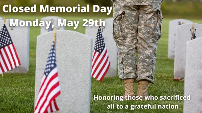 Closed Memorial Day - Monday, May 29th