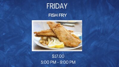 Friday Fish Fry $17 5pm-9pm