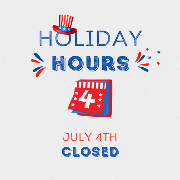 July 4th Holiday Hours. We will be closed.