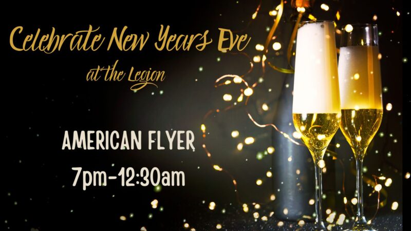 Celebrate New Year's Eve at the Legion American Flyer 7pm-12:30am