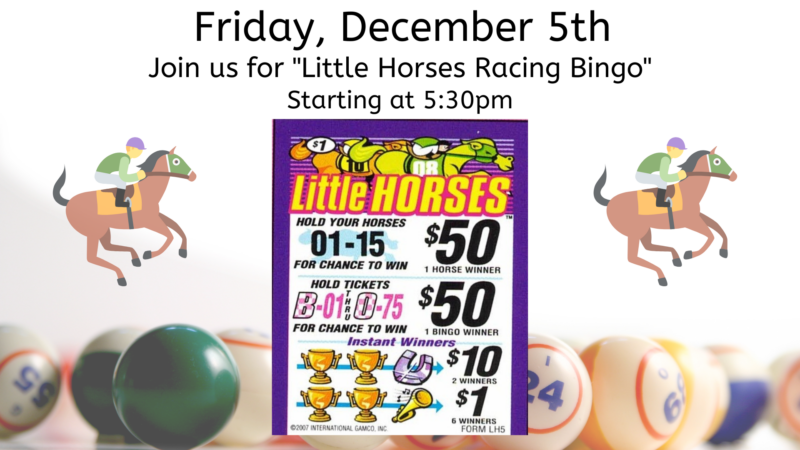Little Horses Racing Bingo Friday December 5th 5:30pm