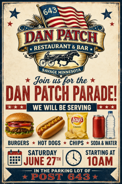 Join us for the Dan Patch Parade! We will be serving Burgers, hot dogs, chips, soda & water Saturday, June 27th starting at 10am in the parking lot of Post 643
