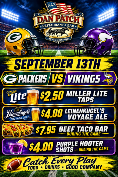 September 13th Packers vs Vikings Miller Lite Taps $2.50 Leinenkugel's Voyage Ale $4.00 Beef Taco Bar during the game $7.95 Purple Hooter Shots during the game $4.00 catch every play - food drinks good company